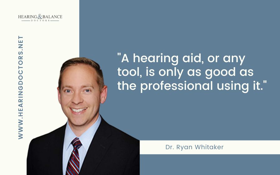 "A hearing aid, or any tool, is only as good as the professional using it."