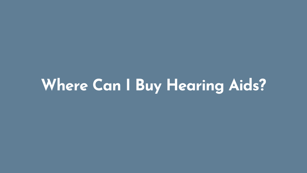 Where Can I Buy Hearing Aids?