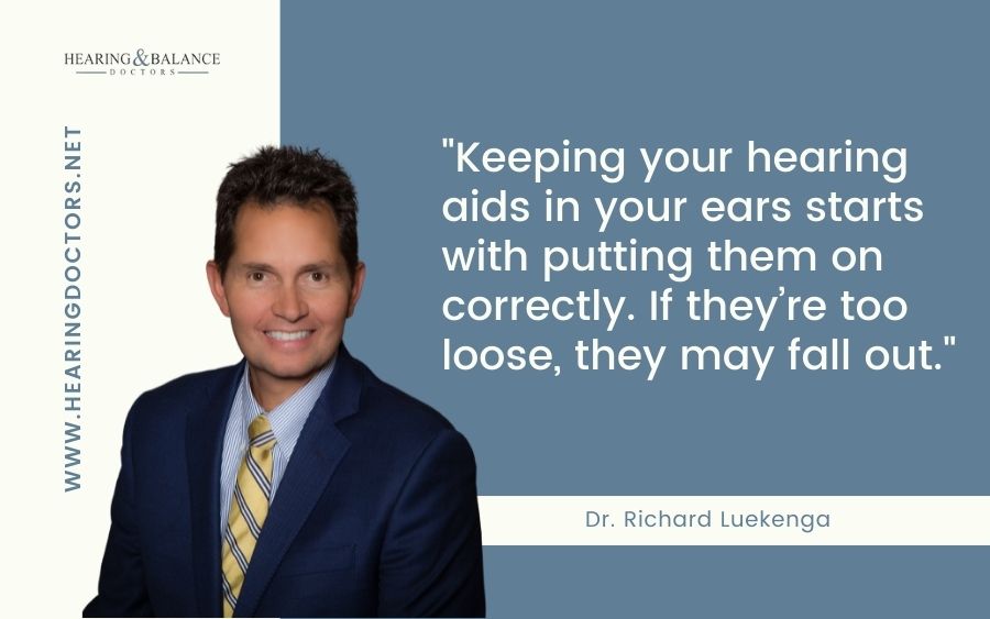 Keeping your hearing aids in your ears starts with putting them on correctly. If they’re too loose, they may fall out