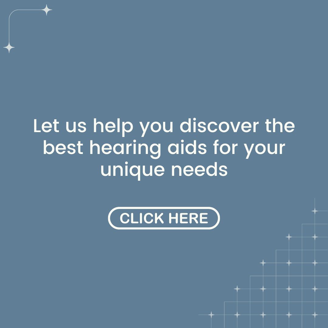 Let us help you discover the best hearing aids for your unique needs