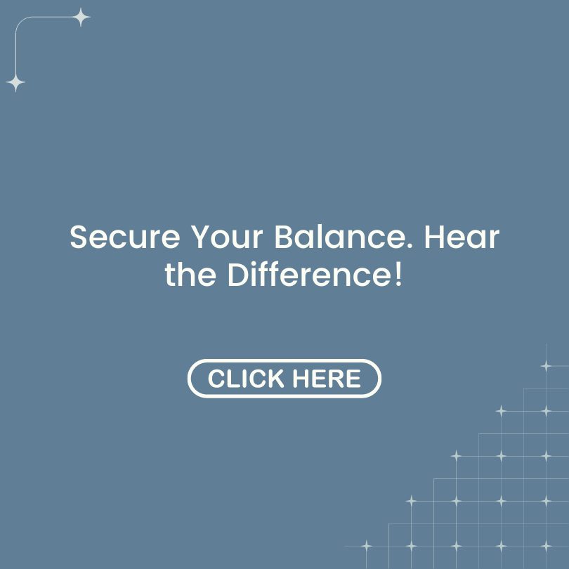 Secure Your Balance. Hear the Difference!